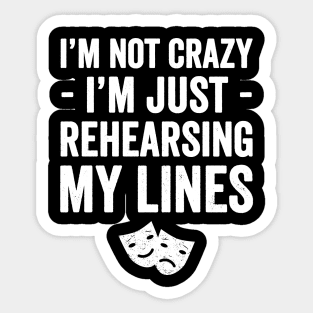 I'm not crazy I'm just rehearsing my lines Sticker